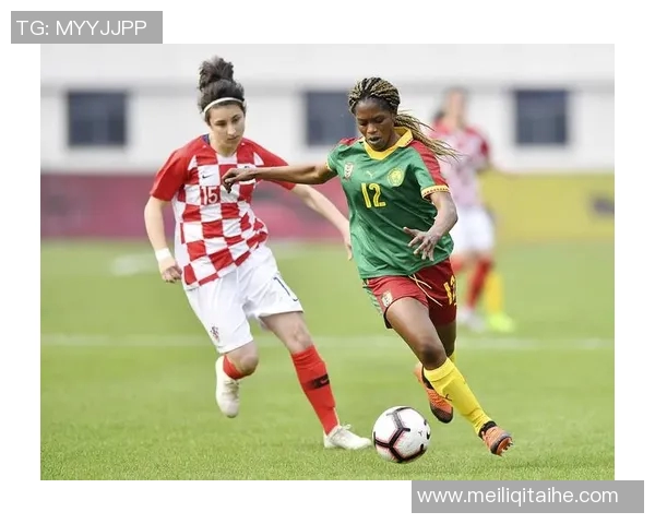 喀麦隆女足对阵奈及利亚女足精彩直播全程回顾与分析