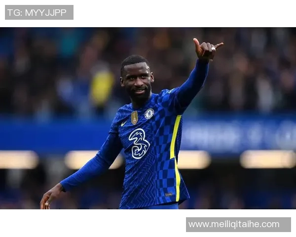 吕迪格在赛场上的表现与未来发展潜力分析